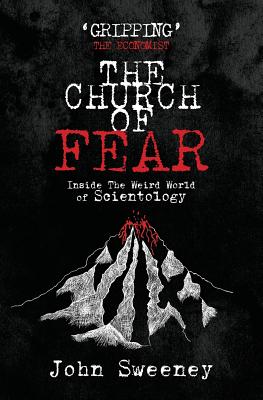 The Church of Fear: Inside The Weird World of Scientology By John Sweeney Cover Image