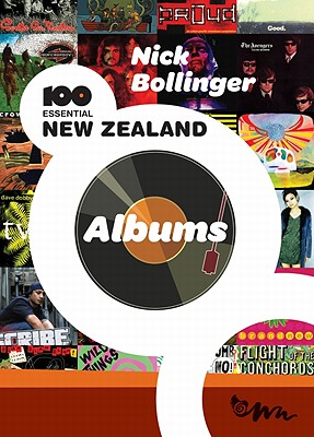 100 Essential New Zealand Albums By Nick Bollinger Cover Image