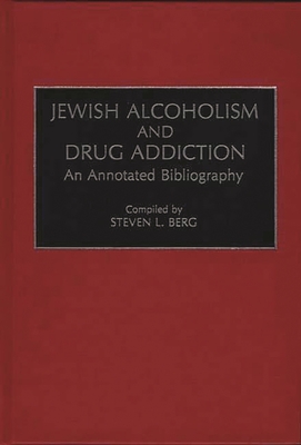 Jewish Alcoholism and Drug Addiction: An Annotated Bibliography (Bibliographies and Indexes in Ethnic Studies) Cover Image