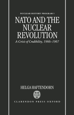 NATO and the Nuclear Revolution: A Crisis of Credibility, 1966-1967 (Nuclear History Program #5) Cover Image