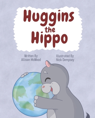 Huggins the Hippo By Nick Dempsey (Illustrator), Allison McWood Cover Image