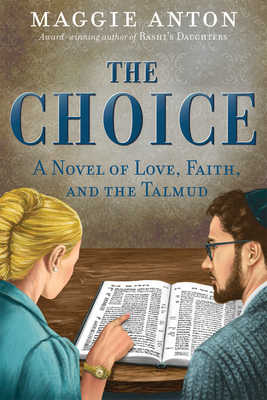 The Choice: A Novel of Love, Faith, and Tulmud By Maggie Anton Cover Image