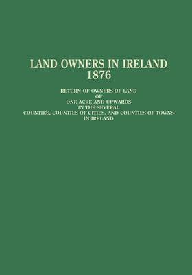 Land Owners in Ireland, 1876: Return of Owners of Land Cover Image