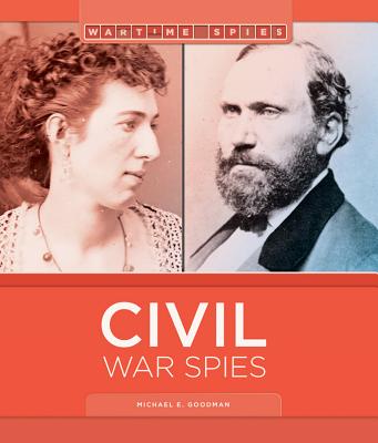 Civil War Spies (Wartime Spies) By Michael E. Goodman Cover Image