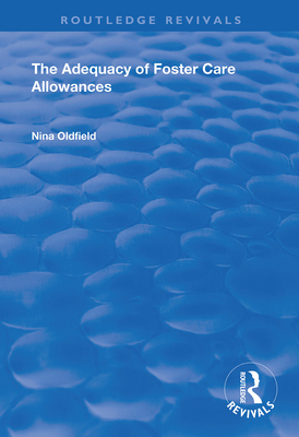 The Adequacy of Foster Care Allowances (Routledge Revivals) By Nina Oldfield Cover Image