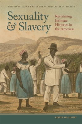 Sexuality and Slavery: Reclaiming Intimate Histories in the Americas (Gender and Slavery #1)