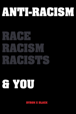 Anti-Racism Race, Racism, Racists & You: An Introduction to Racism Education for; Kids, Teenagers, Adults & Parents cover