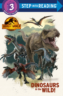 Dinosaurs in the Wild! (Jurassic World Dominion) (Step into Reading) By Dennis R. Shealy, Random House (Illustrator) Cover Image