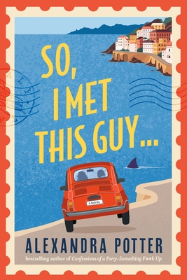 So, I Met This Guy By Alexandra Potter Cover Image