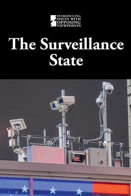 The Surveillance State (Introducing Issues with Opposing Viewpoints) By Lisa Idzikowski (Compiled by) Cover Image