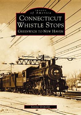 Connecticut Whistle-Stops: Greenwich to New Haven (Images of America)
