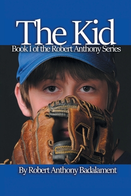 The Kid: The Robert Anthony Series Book 1 By Robert Anthony Badalament Cover Image