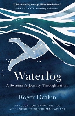 Waterlog: A Swimmer's Journey Through Britain By Roger Deakin, Bonnie Tsui (Introduction by), Robert Macfarlane (Afterword by) Cover Image