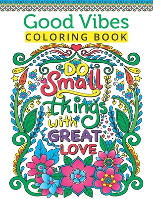 Good Vibes Coloring Book For Teen Girls: A Fun Good Vibes Coloring Book Featuring Motivational And Inspirational Quotes For Teenage Girls To Get Relax By Rose Heaven Cover Image