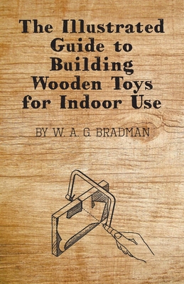 The Illustrated Guide to Building Wooden Toys for Indoor Use Cover Image