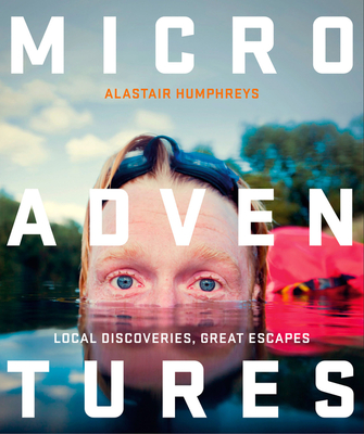 Microadventures: Local Discoveries for Great Escapes Cover Image