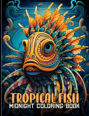 Tropical Fish Midnight Coloring Book: Exotic Marine Life Black Background Coloring Pages Featuring Tropical Fish For Color & Relax Cover Image