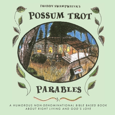 Freddy Swampwater's Possum Trot Parables: A Humorous Non-Denominational Bible Based Book About Right Living and God's Love Cover Image
