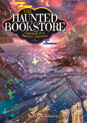 The Haunted Bookstore – Gateway to a Parallel Universe (Light Novel) Vol. 5 (The Haunted Bookstore - Gateway to a Parallel Universe #5)