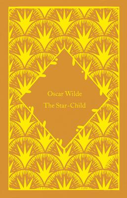The Star-Child (Little Clothbound Classics) By Oscar Wilde, Coralie Bickford-Smith (Cover design or artwork by) Cover Image