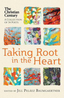 Taking Root in the Heart: A Collection of Thirty-Four Poets from 