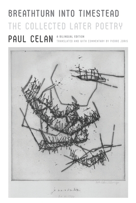 Breathturn into Timestead: The Collected Later Poetry: A Bilingual Edition By Paul Celan, Pierre Joris (Translated by) Cover Image
