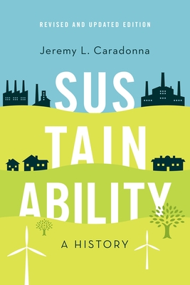 Sustainability: A History, Revised and Updated Edition By Jeremy L. Caradonna Cover Image