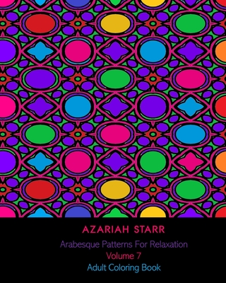Arabesque Patterns For Relaxation Volume 7: Adult Coloring Book Cover Image