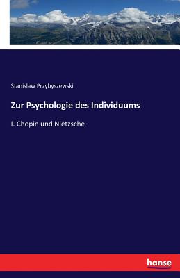 Zur Psychologie des Individuums: I. Chopin und Nietzsche By Stanislaw Przybyszewski Cover Image