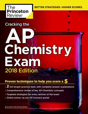 Cracking the AP Chemistry Exam, 2018 Edition: Proven Techniques to Help You Score a 5 (College Test Preparation)