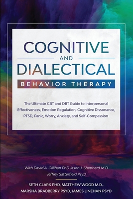 Cognitive and Dialectical Behavior Therapy: The Ultimate CBT and DBT Guide to Interpersonal Effectiveness, Emotion Regulation, Cognitive Dissonance, P Cover Image