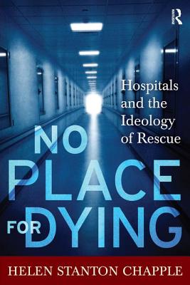No Place for Dying: Hospitals and the Ideology of Rescue