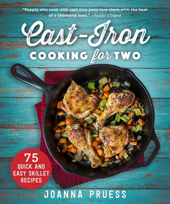 Cast-Iron Cooking for Two: 75 Quick and Easy Skillet Recipes By Joanna Pruess, Noah Fecks (By (photographer)), Mark Kelly (Foreword by) Cover Image