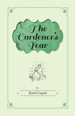 The Gardener's Year - Illustrated by Josef Capek By Karel Čapek Cover Image