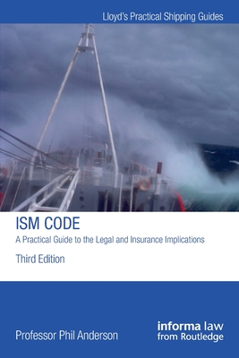 The Ism Code: A Practical Guide to the Legal and Insurance Implications (Lloyd's Practical Shipping Guides) Cover Image