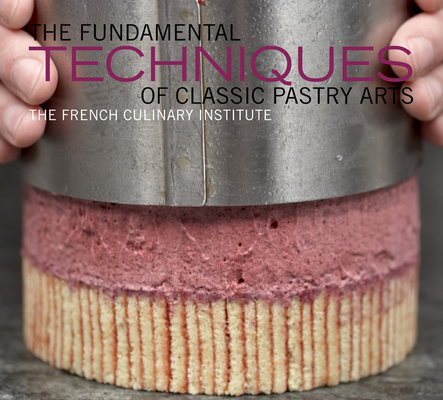 The Fundamental Techniques of Classic Pastry Arts By French Culinary Institute, Judith Choate Cover Image