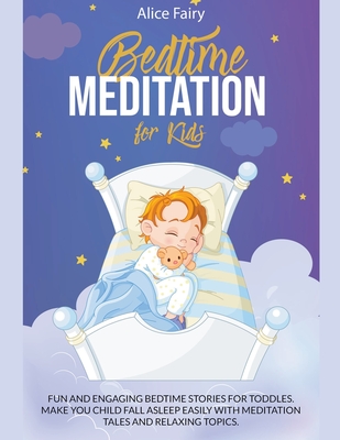 Bedtime Meditation for Kids: Fun and Engaging Bedtime Stories for Toddles. Make You Child Fall Asleep Easily with Meditation Tales and Relaxing Top Cover Image