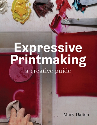 Expressive Printmaking: A Creative Guide By Mary Dalton Cover Image