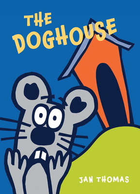The Doghouse (The Giggle Gang) By Jan Thomas, Jan Thomas (Illustrator) Cover Image