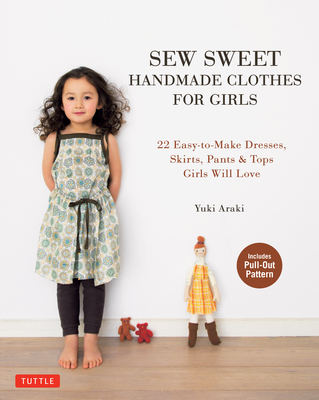 Sew Sweet Handmade Clothes for Girls: 22 Easy-To-Make Dresses, Skirts, Pants & Tops Girls Will Love Cover Image