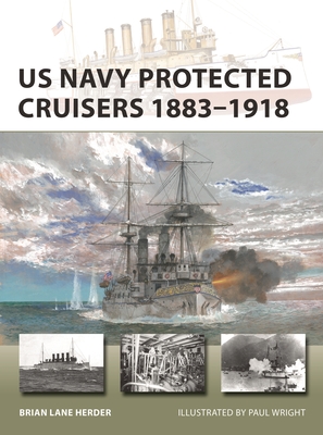 US Navy Protected Cruisers 1883–1918 (New Vanguard #320) By Brian Lane Herder, Paul Wright (Illustrator) Cover Image