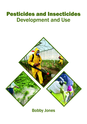 Pesticides and Insecticides: Development and Use By Bobby Jones (Editor) Cover Image