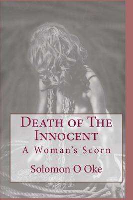 Death of The Innocent: A Woman's Scorn By Solomon O. Oke Cover Image