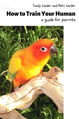 How to Train Your Human: a Guide for Parrots Cover Image