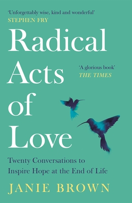 Radical Acts of Love: How We Find Hope at the End of Life Cover Image