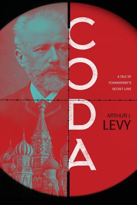 Coda: A Tale of Tchaikovsky's Secret Love By Arthur J. Levy Cover Image