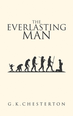 The Everlasting Man: The Original 1925 Edition By G. K. Chesterton Cover Image