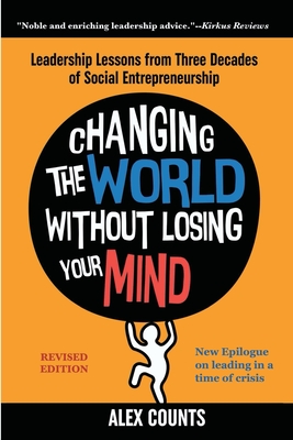 Changing the World Without Losing Your Mind, Revised Edition: Leadership Lessons from Three Decades of Social Entrepreneurship Cover Image