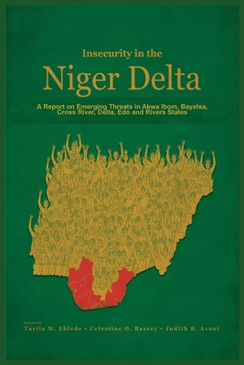 Insecurity in the Niger Delta: A Report on Emerging Threats in Akwa Ibom, Bayelsa, Cross River, Delta, Edo and Rivers States Cover Image