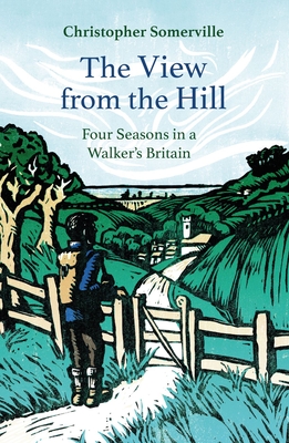 The View from the Hill: Four Seasons in a Walker’s Britain (Armchair Traveller)